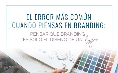 El error más común cuando piensas en branding: pensar que branding es solo el diseño de un logo