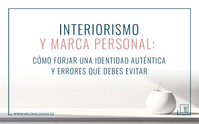 Interiorismo y Marca personal: Cómo forjar una identidad auténtica y evitar errores comunes