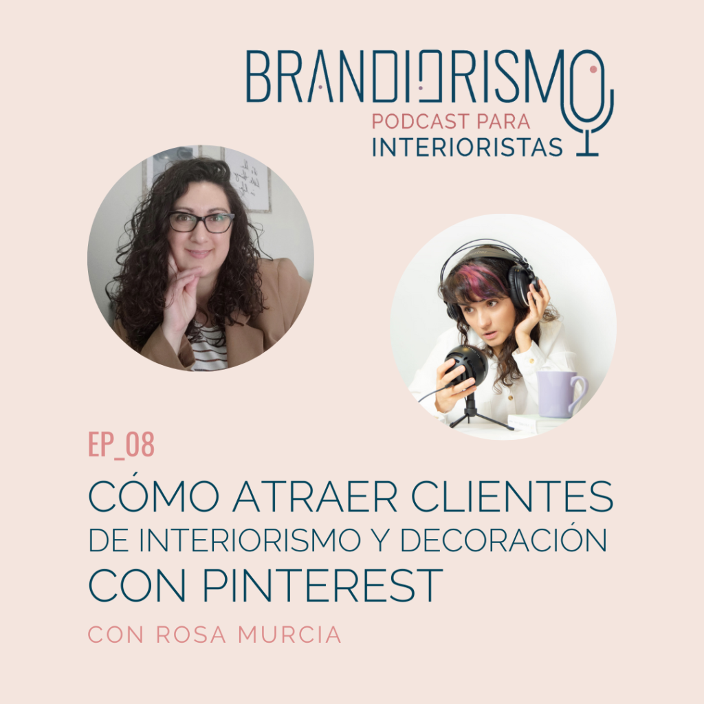 Podcast BRANDIORISMO - Cómo atraer clientes si eres interiorista o decorador con Pinterest, con Rosa Murcia