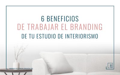 6 BENEFICIOS de trabajar el branding de tu estudio de interiorismo